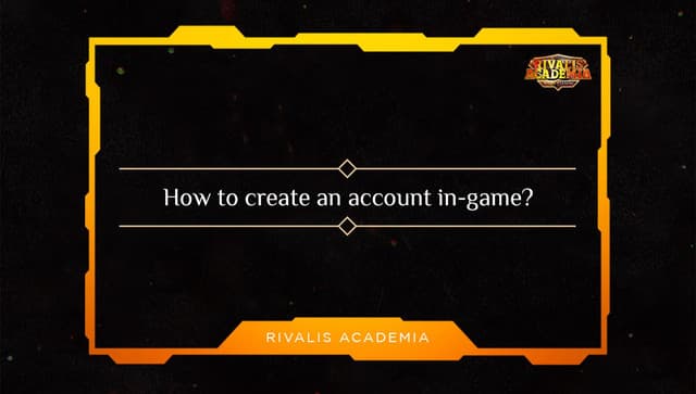 STEP-BY-STEP GUIDE:RIVALIS ACCOUNT CREATION INGAME